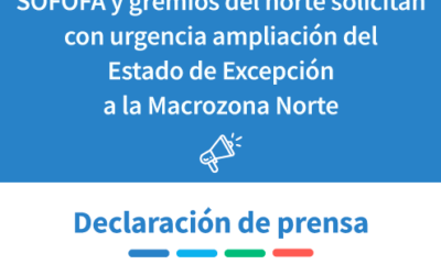 homeSOFOFA y gremios del norte solicitan con urgencia ampliación del Estado de Excepción a la Macrozona Norte
